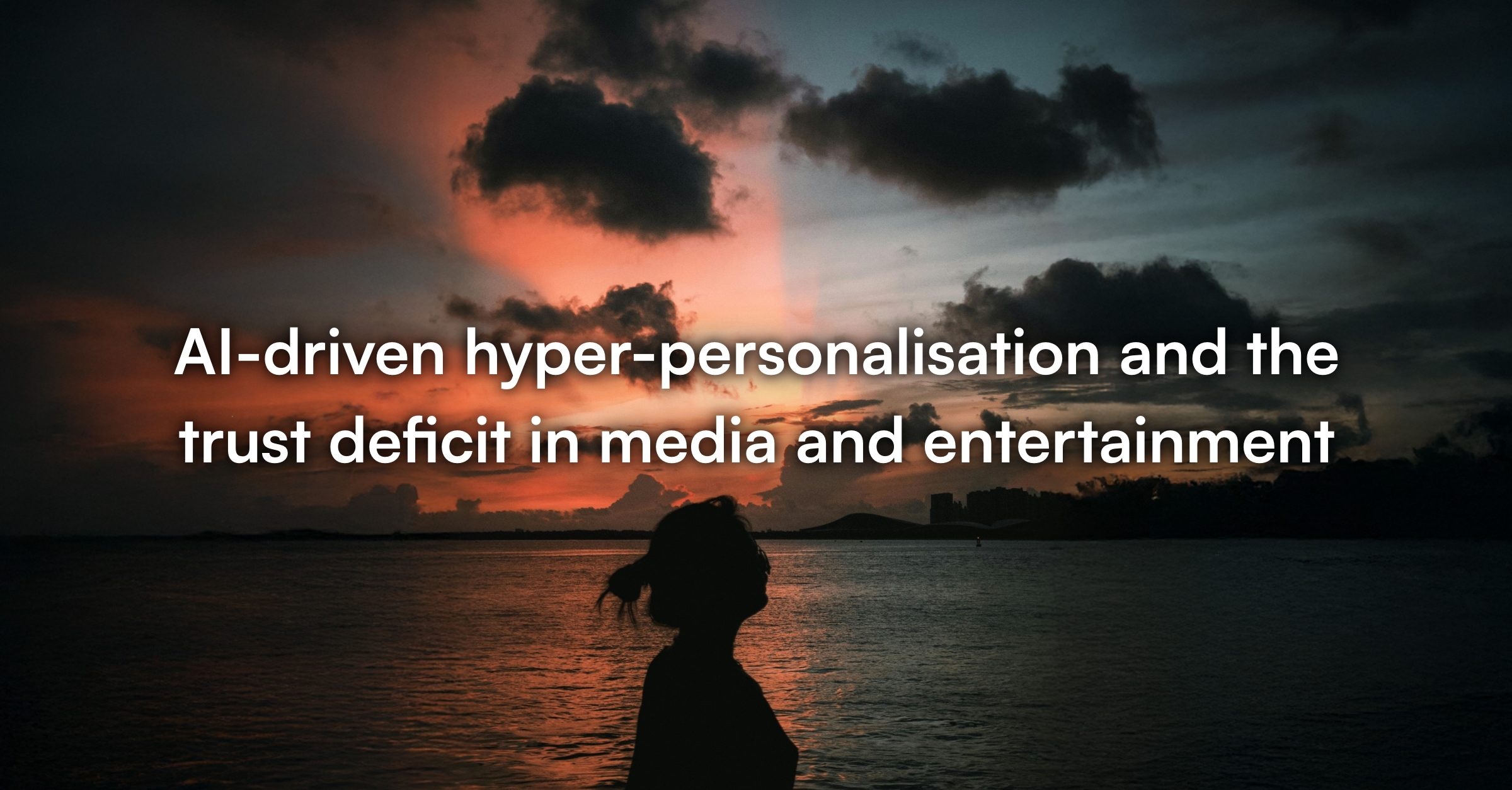 AI-driven hyper-personalisation and the trust deficit in media and entertainment_LI Post-1
