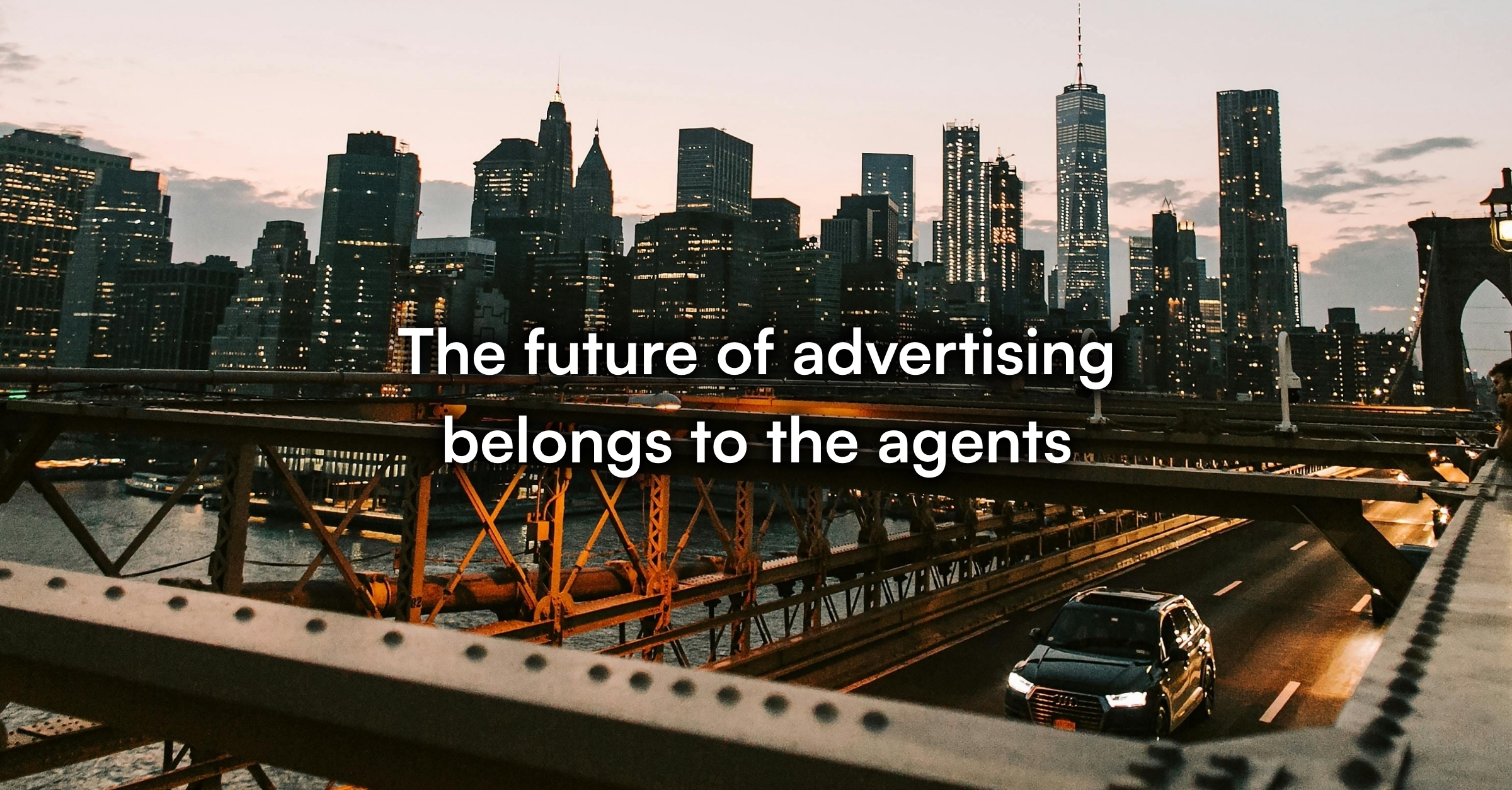 The future of advertising belongs to the agents