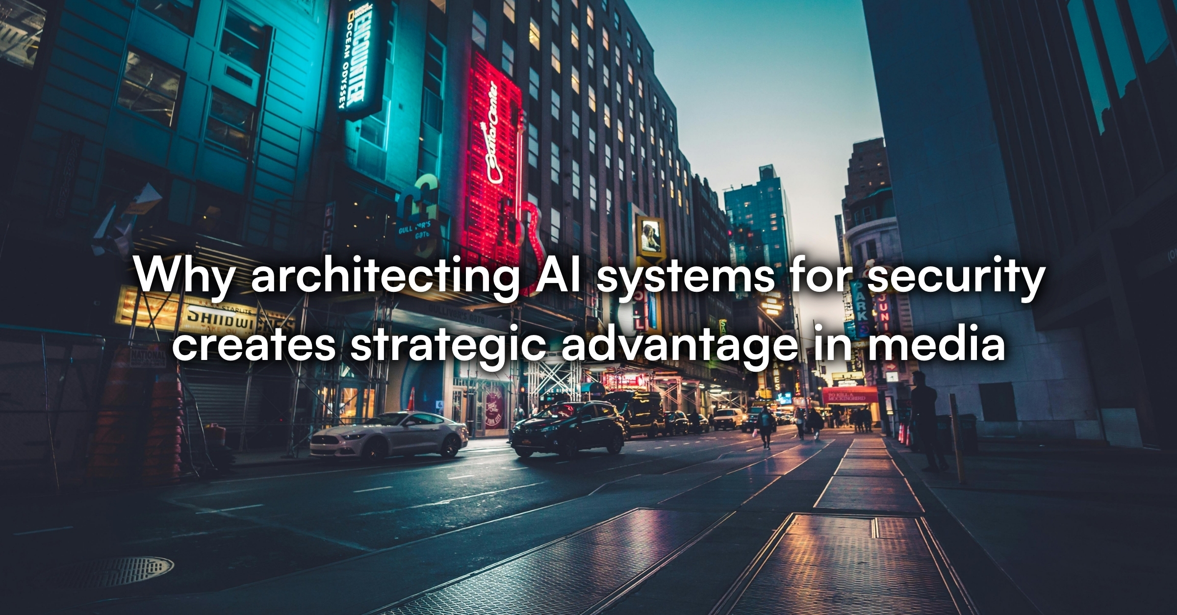Why architecting AI systems for security creates strategic advantage in media_LI Post (1)